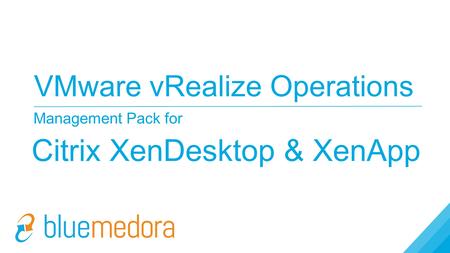 VMware vRealize Operations Management Pack for Citrix XenDesktop & XenApp.