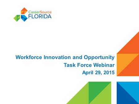 Workforce Innovation and Opportunity Task Force Webinar April 29, 2015.