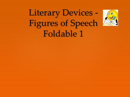 Literary Devices - Figures of Speech Foldable 1. Here is the answer: repeating the first sound in words. What is the question?