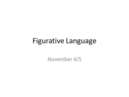 Figurative Language November 4/5. Do Now – Write Agree or Disagree for Each Statement 1.The true meaning of a poem can only be understood by the person.