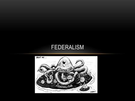 FEDERALISM. What is Federalism? Power is constitutionally divided between a central government and regional governments (provinces/states) Most democracies.
