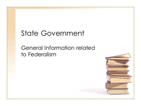 State Government General Information related to Federalism.