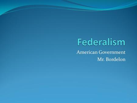American Government Mr. Bordelon