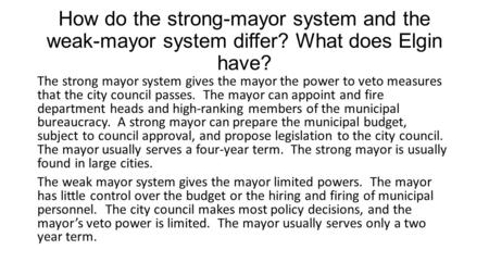 How do the strong-mayor system and the weak-mayor system differ? What does Elgin have? The strong mayor system gives the mayor the power to veto measures.