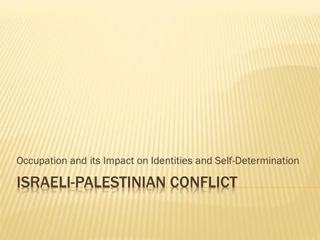 Occupation and its Impact on Identities and Self-Determination.