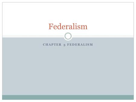 CHAPTER 3 FEDERALISM Federalism. Fiscal Federalism National Government’s patterns of spending, taxation and providing grants to influence state and local.
