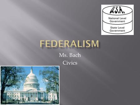 Ms. Bach Civics.  Federalism is best described by which of the following: Choose the best answer. Be ready to share with a partner and share out to the.