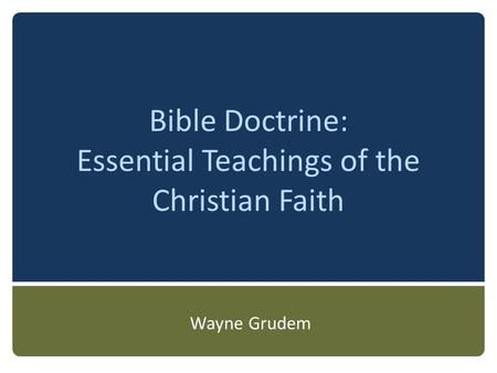 Bible Doctrine: Essential Teachings of the Christian Faith Wayne Grudem.
