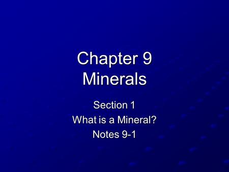 Chapter 9 Minerals Section 1 What is a Mineral? Notes 9-1.
