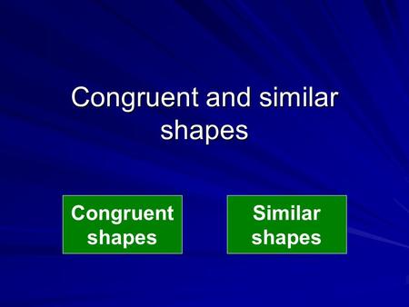 Congruent and similar shapes