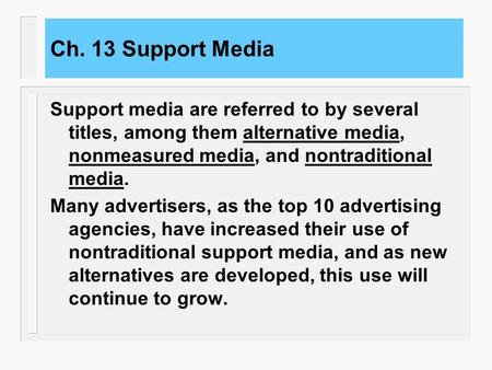 Ch. 13 Support Media Support media are referred to by several titles, among them alternative media, nonmeasured media, and nontraditional media. Many.