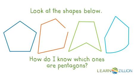 Look at the shapes below. How do I know which ones are pentagons?