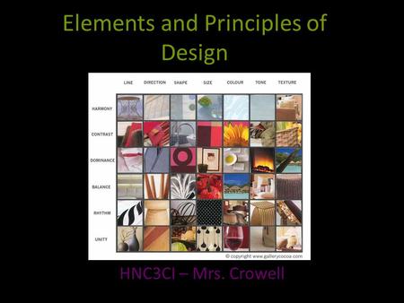 Elements and Principles of Design HNC3CI – Mrs. Crowell.