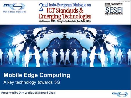 © All rights reserved Presented by Dirk Weiler, ETSI Board Chair Mobile Edge Computing A key technology towards 5G.