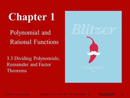 Chapter 1 Polynomial and Rational Functions Copyright © 2014, 2010, 2007 Pearson Education, Inc. 1 3.3 Dividing Polynomials; Remainder and Factor Theorems.