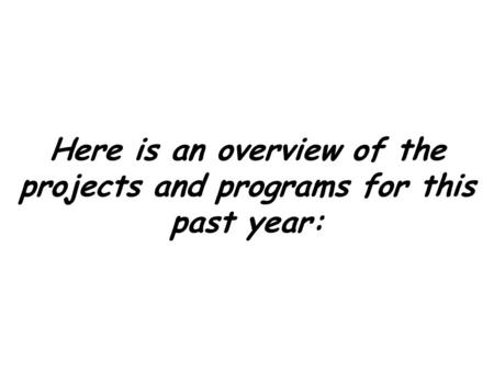 Here is an overview of the projects and programs for this past year: