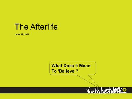 The Afterlife June 19, 2011 What Does It Mean To ‘Believe’?