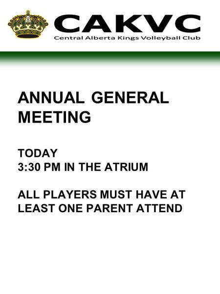 ANNUAL GENERAL MEETING TODAY 3:30 PM IN THE ATRIUM ALL PLAYERS MUST HAVE AT LEAST ONE PARENT ATTEND.