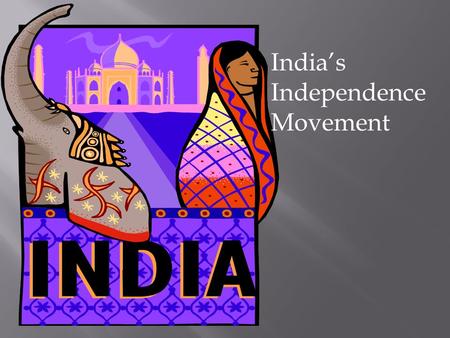 India’s Independence Movement.  Great Britain had controlled India for nearly two hundred years, but by the early 1900s the British control of the region.