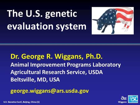 Dr. George R. Wiggans, Ph.D. Animal Improvement Programs Laboratory Agricultural Research Service, USDA Beltsville, MD, USA