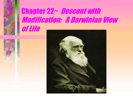 Chapter 22~ Descent with Modification: A Darwinian View of Life.