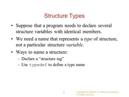 Structure Types Suppose that a program needs to declare several structure variables with identical members. We need a name that represents a type of structure,