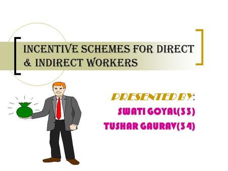 INCENTIVE SCHEMES FOR DIRECT & INDIRECT WORKERS