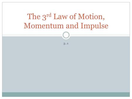 3.1 The 3 rd Law of Motion, Momentum and Impulse.