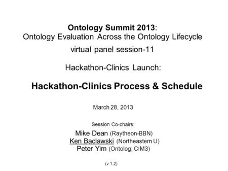Ontology Summit 2013: Ontology Evaluation Across the Ontology Lifecycle virtual panel session-11 Hackathon-Clinics Launch: Hackathon-Clinics Process &