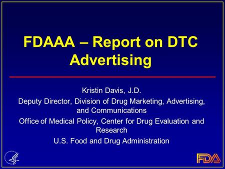 FDAAA – Report on DTC Advertising Kristin Davis, J.D. Deputy Director, Division of Drug Marketing, Advertising, and Communications Office of Medical Policy,