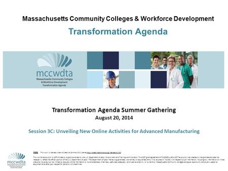 Massachusetts Community Colleges & Workforce Development m Transformation Agenda Transformation Agenda Summer Gathering August 20, 2014 Session 3C: Unveiling.