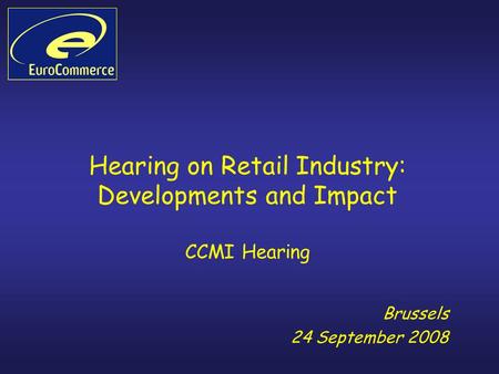 Hearing on Retail Industry: Developments and Impact CCMI Hearing Brussels 24 September 2008.
