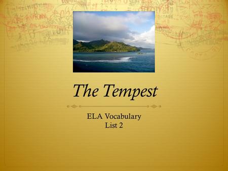 The Tempest ELA Vocabulary List 2. peerless  Adjective  Without equal; unrivaled; nothing/no one better.