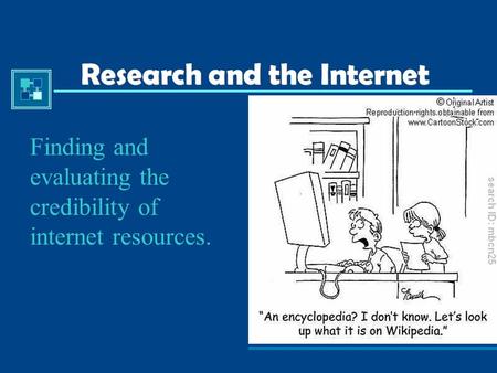 Research and the Internet Finding and evaluating the credibility of internet resources.
