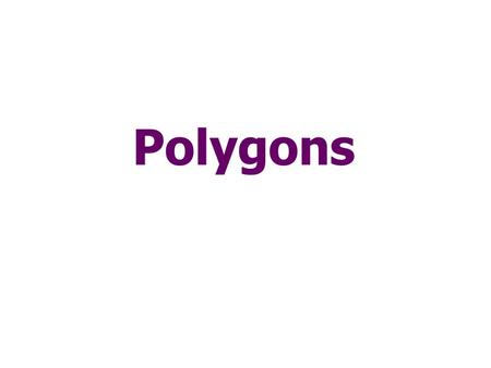 Polygons. Polygon: a two dimensional shape with straight sides.
