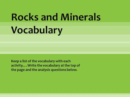 Keep a list of the vocabulary with each activity…. Write the vocabulary at the top of the page and the analysis questions below.