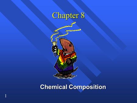 1 Chapter 8 Chemical Composition 2 How you measure how much? How you measure how much? n You can measure mass, n or volume, n or you can count pieces.