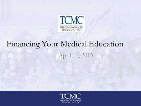 Financing Your Medical Education April 11, 2015. www.fafsa.gov Federal School G41672 TCMC Need-based grants; must provide parental data on FAFSA Federal.
