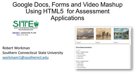 Google Docs, Forms and Video Mashup Using HTML5 for Assessment Applications Robert Workman Southern Connecticut State University
