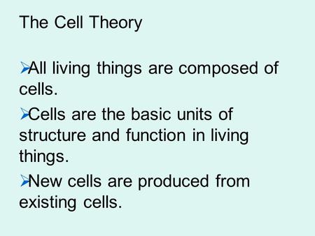 Go to Section: The Cell Theory  All living things are composed of cells.  Cells are the basic units of structure and function in living things.  New.