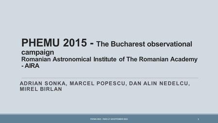 PHEMU 2015 - The Bucharest observational campaign Romanian Astronomical Institute of The Romanian Academy - AIRA ADRIAN SONKA, MARCEL POPESCU, DAN ALIN.