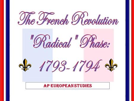 Ap European studies The “Second” French Revolution  The National Convention:  Girondin Rule: 1792-1793  Jacobin Rule: 1793-1794 [“Reign of Terror”]