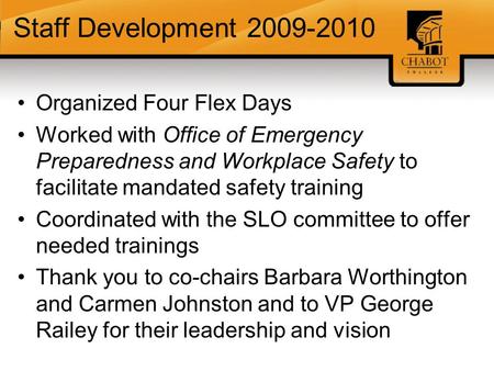 Staff Development 2009-2010 Organized Four Flex Days Worked with Office of Emergency Preparedness and Workplace Safety to facilitate mandated safety training.