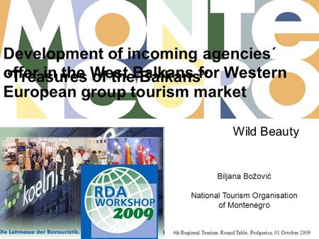 Development of incoming agencies´ offer in the West Balkans for Western European group tourism market 4th Regional Tourism Round Table, Podgorica, 01 October.