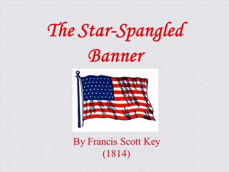 The Star-Spangled Banner By Francis Scott Key (1814)