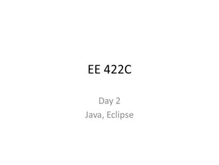 EE 422C Day 2 Java, Eclipse. Copyright Pearson Education, 2010 Based on slides bu Marty Stepp and Stuart Reges from