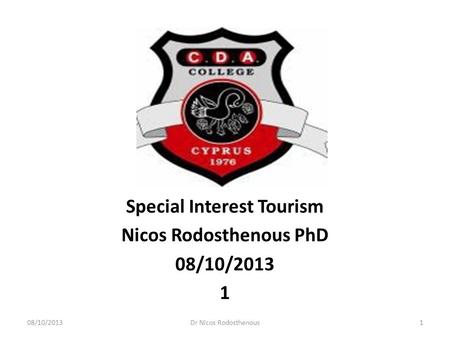 Special Interest Tourism Nicos Rodosthenous PhD 08/10/2013 1 08/10/20131Dr Nicos Rodosthenous.