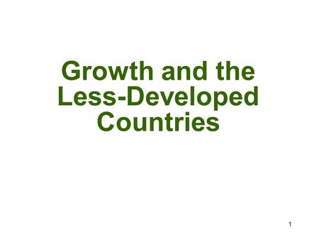 1 Growth and the Less-Developed Countries. 2 What is one way to compare the well-being of one country to another? GDP per capita.