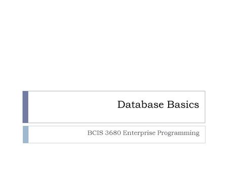Database Basics BCIS 3680 Enterprise Programming.