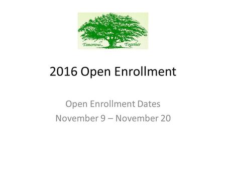 2016 Open Enrollment Open Enrollment Dates November 9 – November 20.